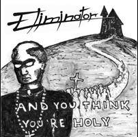Eliminator (SVN) : And You Think You're Holy?